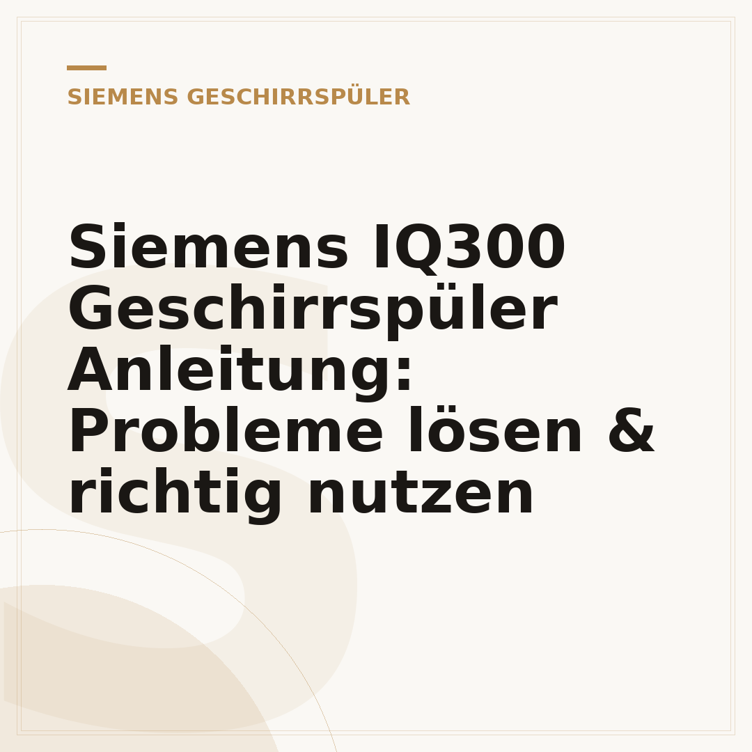 Siemens IQ300 Geschirrspüler Anleitung: Probleme lösen & richtig nutzen