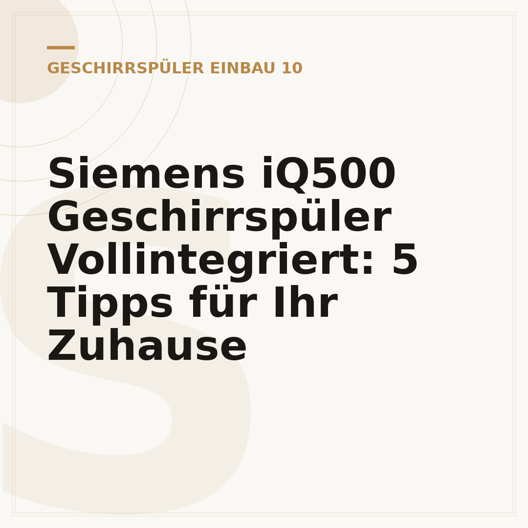 Siemens iQ500 Geschirrspüler Vollintegriert: 5 Tipps für Ihr Zuhause
