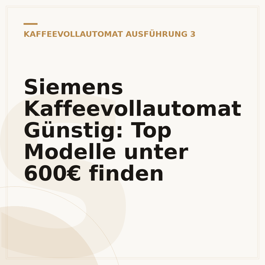 Siemens Kaffeevollautomat Günstig: Top Modelle unter 600€ finden