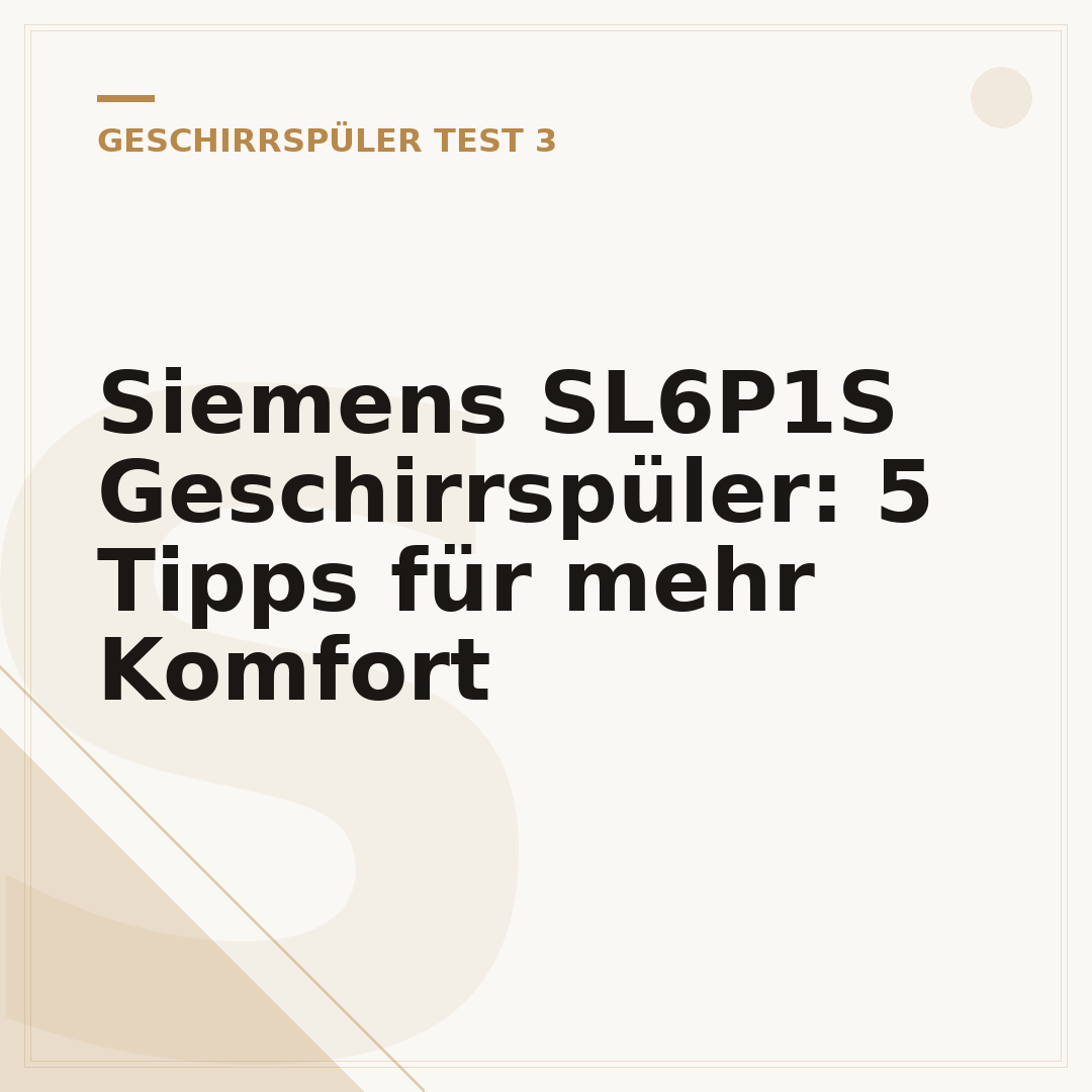 Siemens SL6P1S Geschirrspüler: 5 Tipps für mehr Komfort