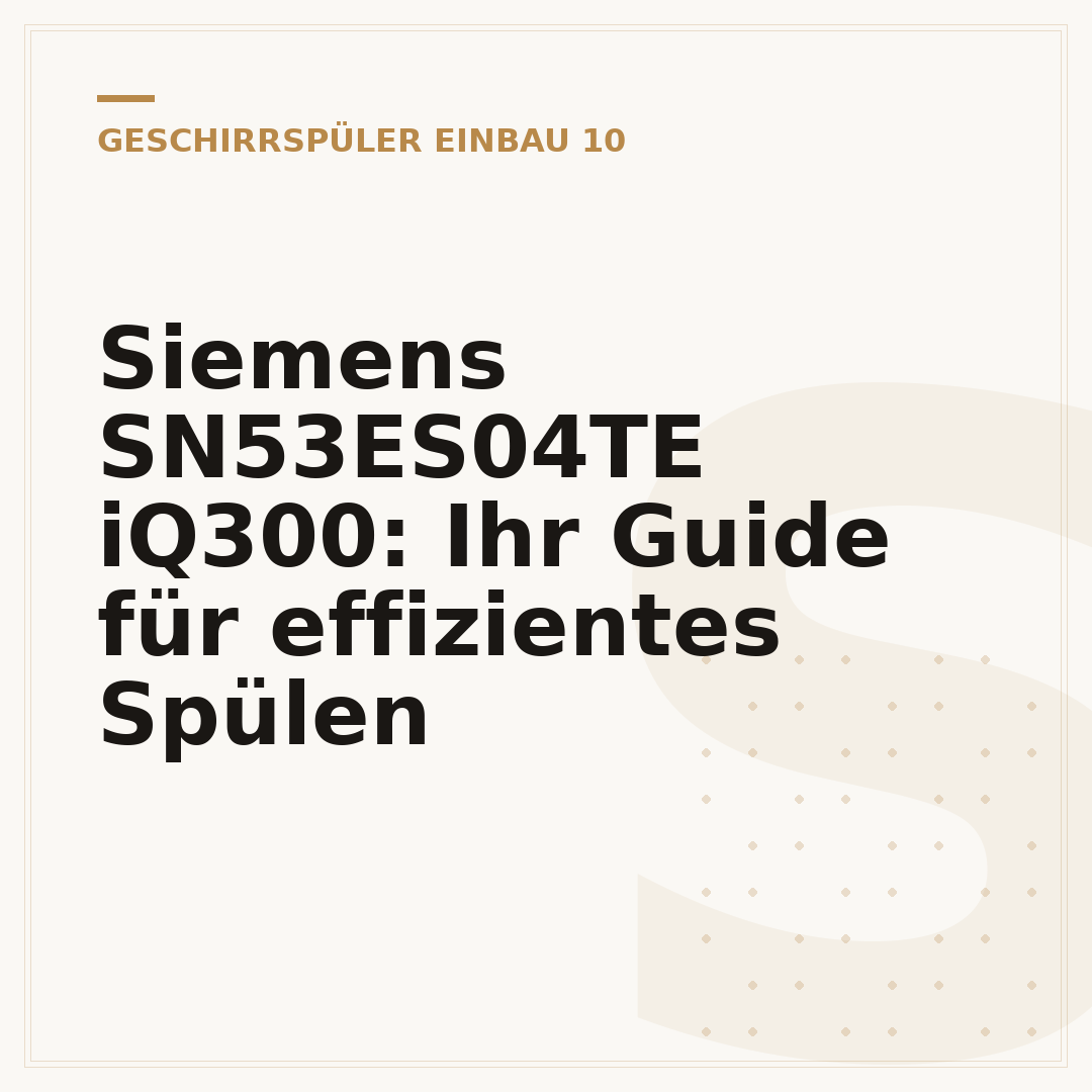 Siemens SN53ES04TE iQ300: Ihr Guide für effizientes Spülen
