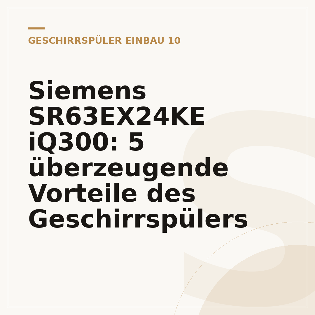 Siemens SR63EX24KE iQ300: 5 überzeugende Vorteile des Geschirrspülers