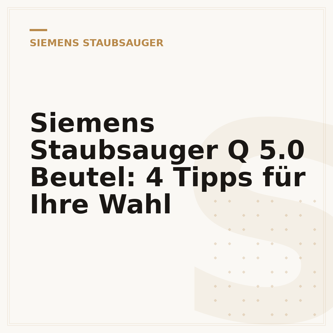 Siemens Staubsauger Q 5.0 Beutel: 4 Tipps für Ihre Wahl