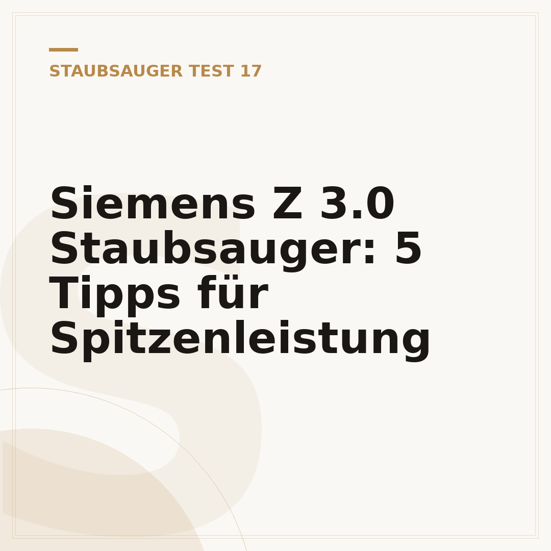 Siemens Z 3.0 Staubsauger: 5 Tipps für Spitzenleistung