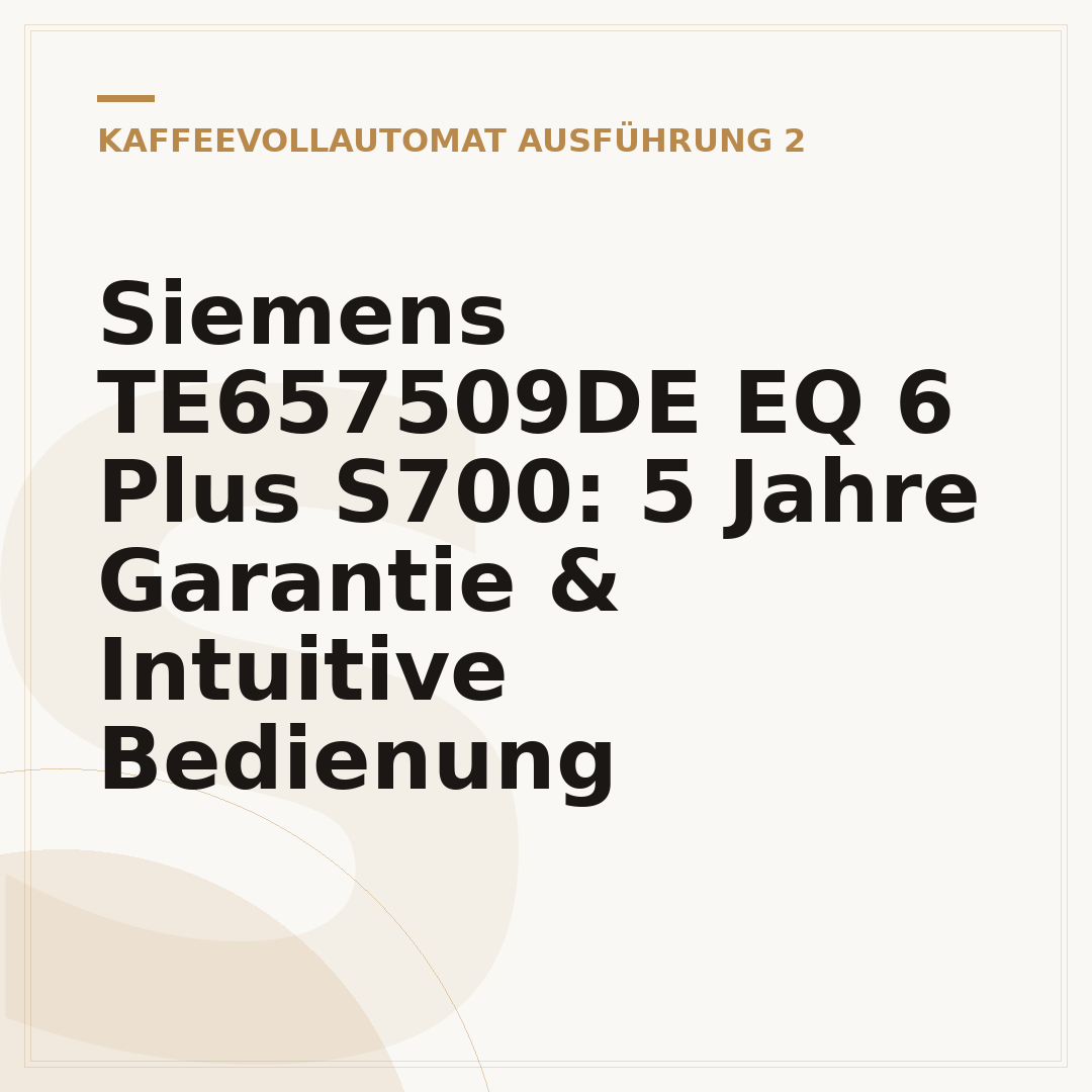 Siemens TE657509DE EQ 6 Plus S700: 5 Jahre Garantie & Intuitive Bedienung
