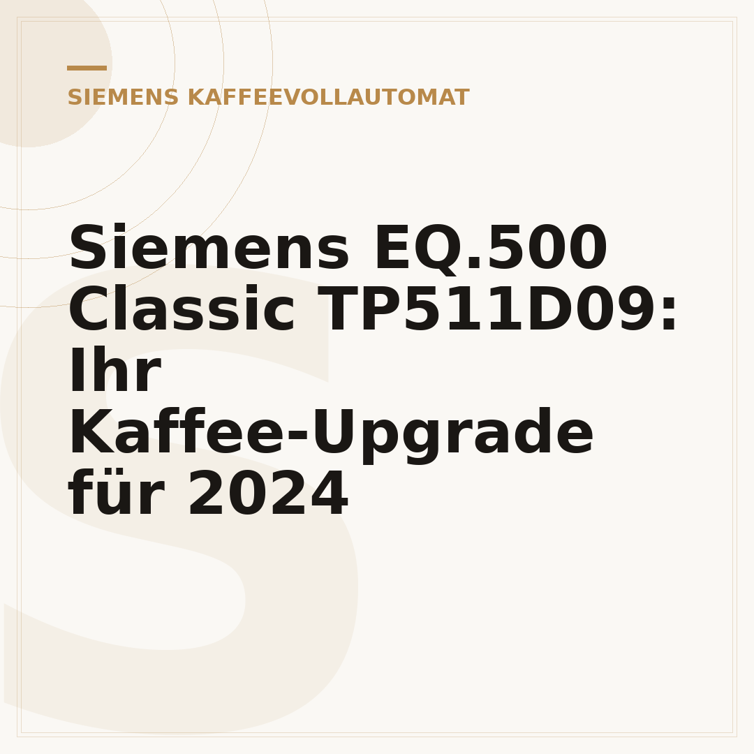 Siemens EQ.500 Classic TP511D09: Ihr Kaffee-Upgrade für 2024