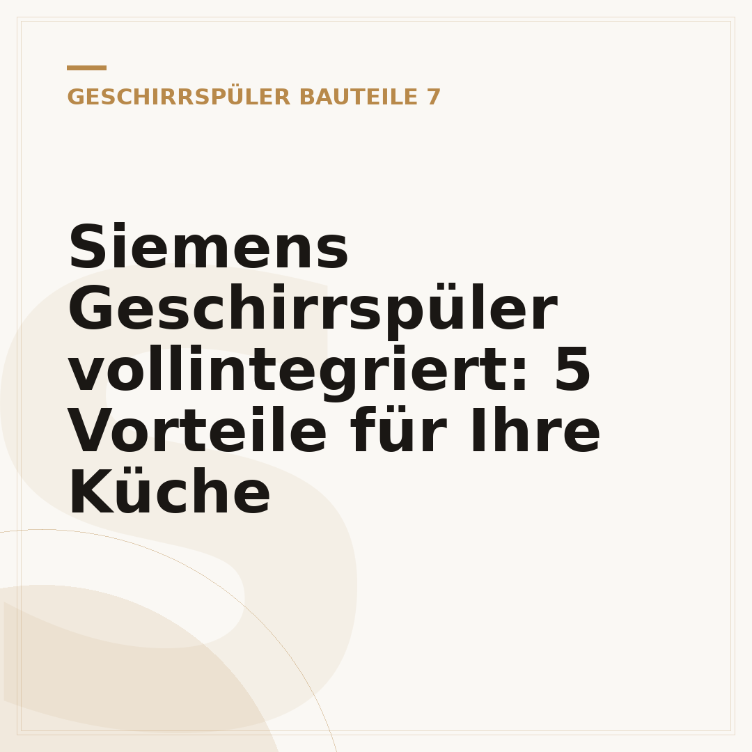 Siemens Geschirrspüler vollintegriert: 5 Vorteile für Ihre Küche