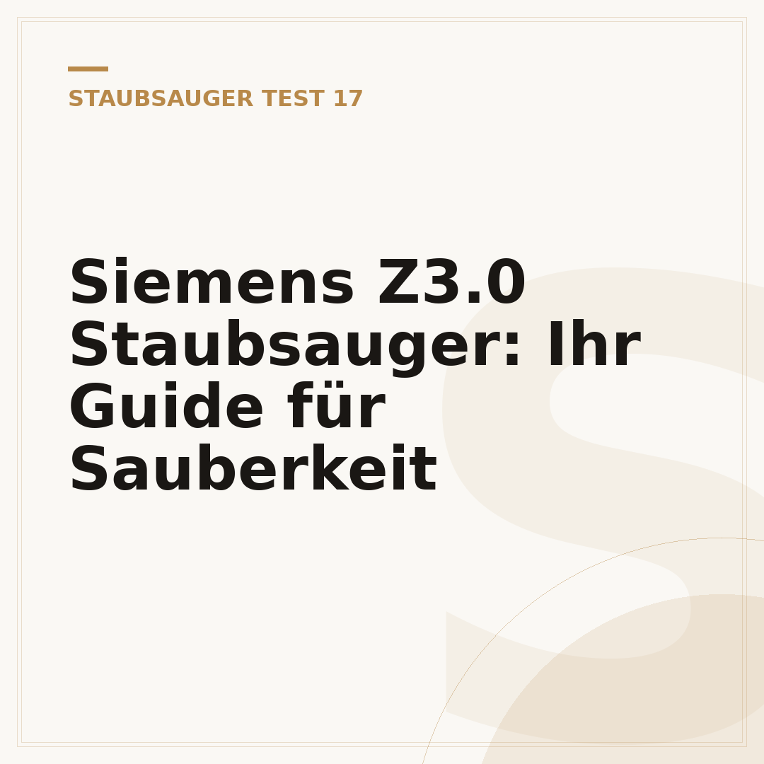 Siemens Z3.0 Staubsauger: Ihr Guide für Sauberkeit