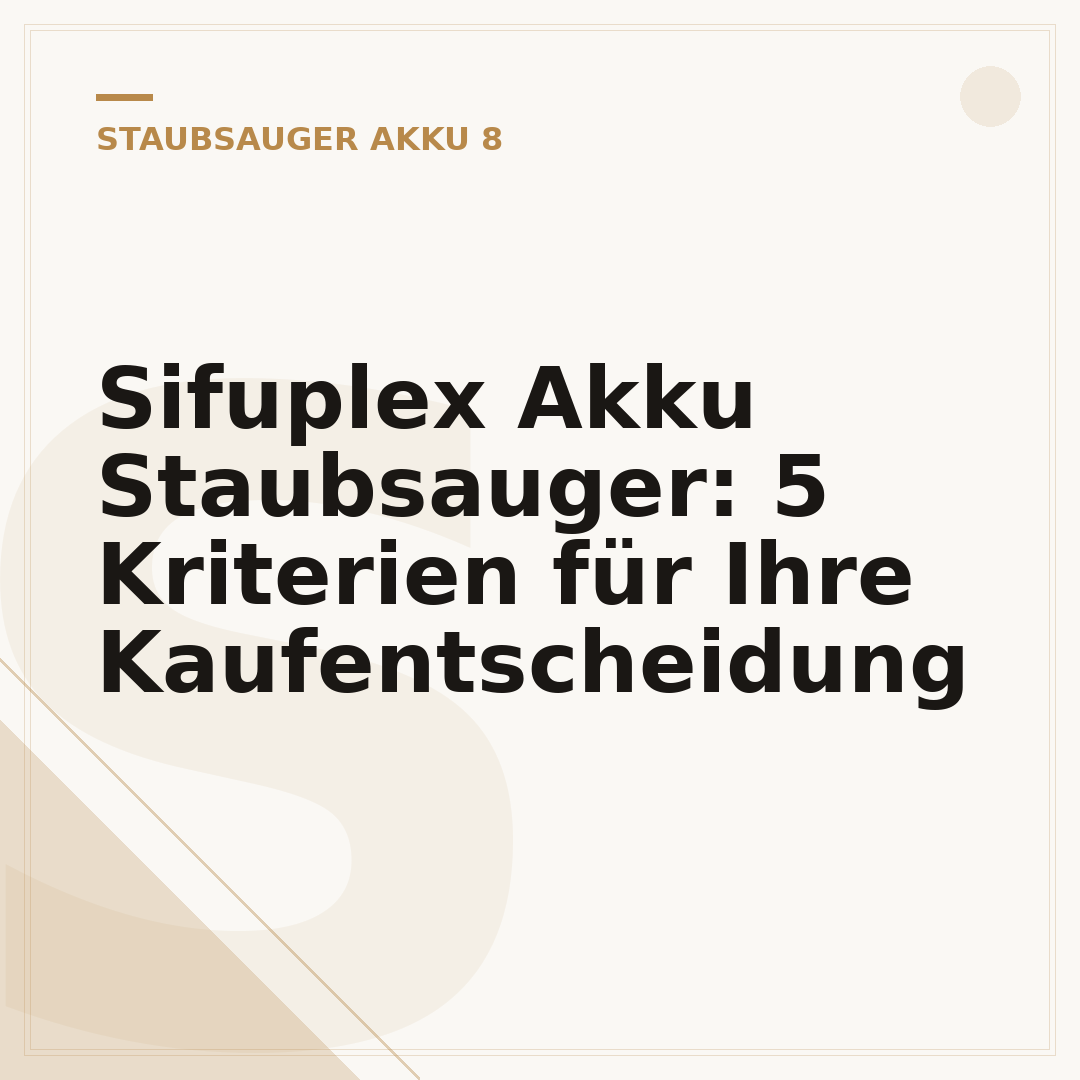 Sifuplex Akku Staubsauger: 5 Kriterien für Ihre Kaufentscheidung