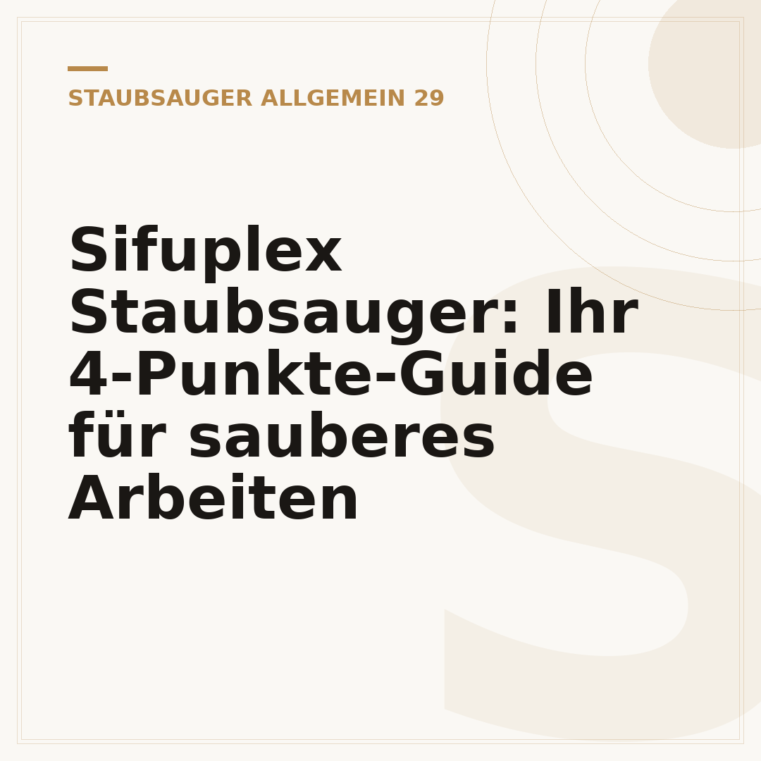 Sifuplex Staubsauger: Ihr 4-Punkte-Guide für sauberes Arbeiten