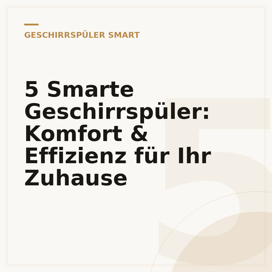 5 Smarte Geschirrspüler: Komfort & Effizienz für Ihr Zuhause