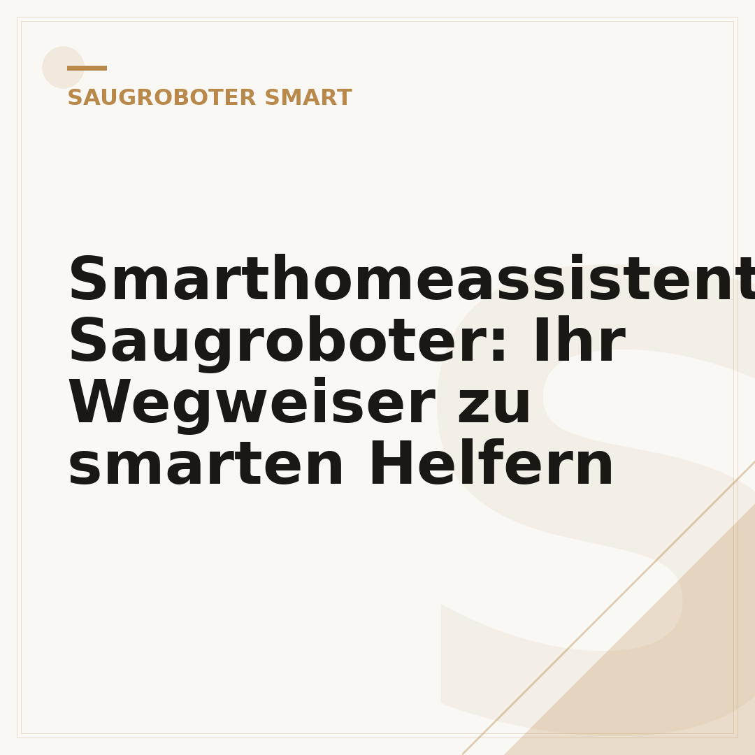 Smarthomeassistent Saugroboter: Ihr Wegweiser zu smarten Helfern
