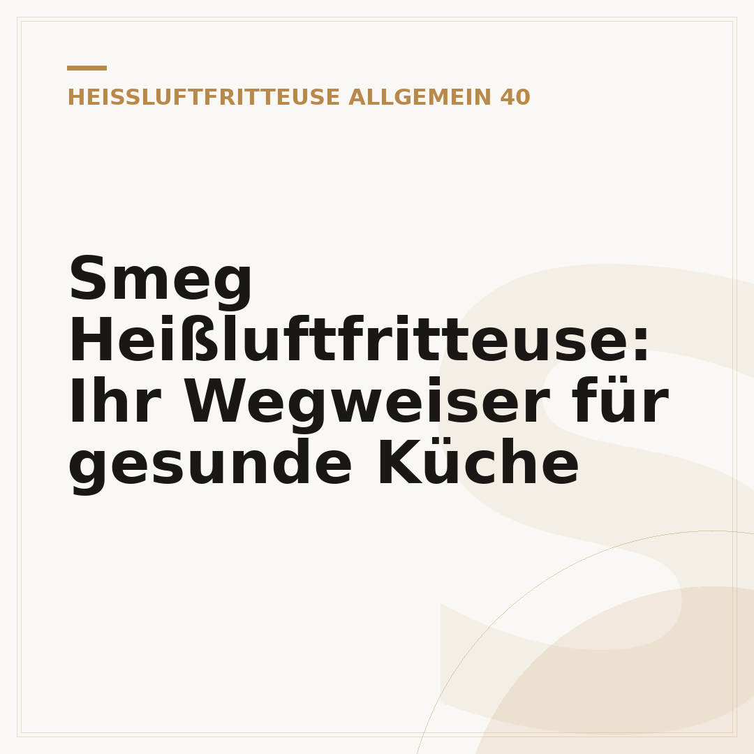 Smeg Heißluftfritteuse: Ihr Wegweiser für gesunde Küche