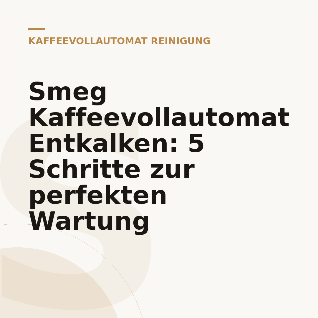 Smeg Kaffeevollautomat Entkalken: 5 Schritte zur perfekten Wartung