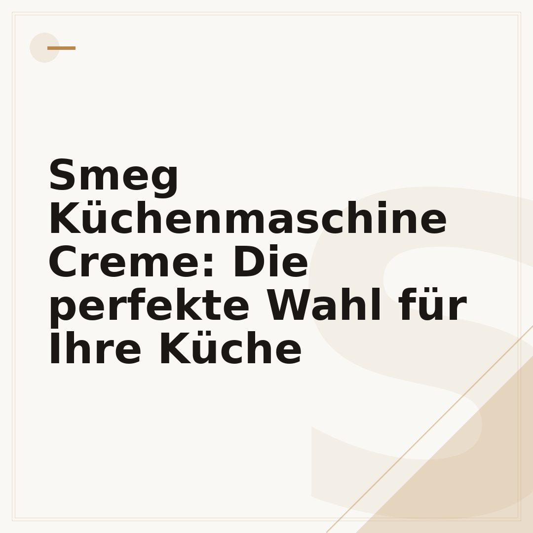 Smeg Küchenmaschine Creme: Die perfekte Wahl für Ihre Küche