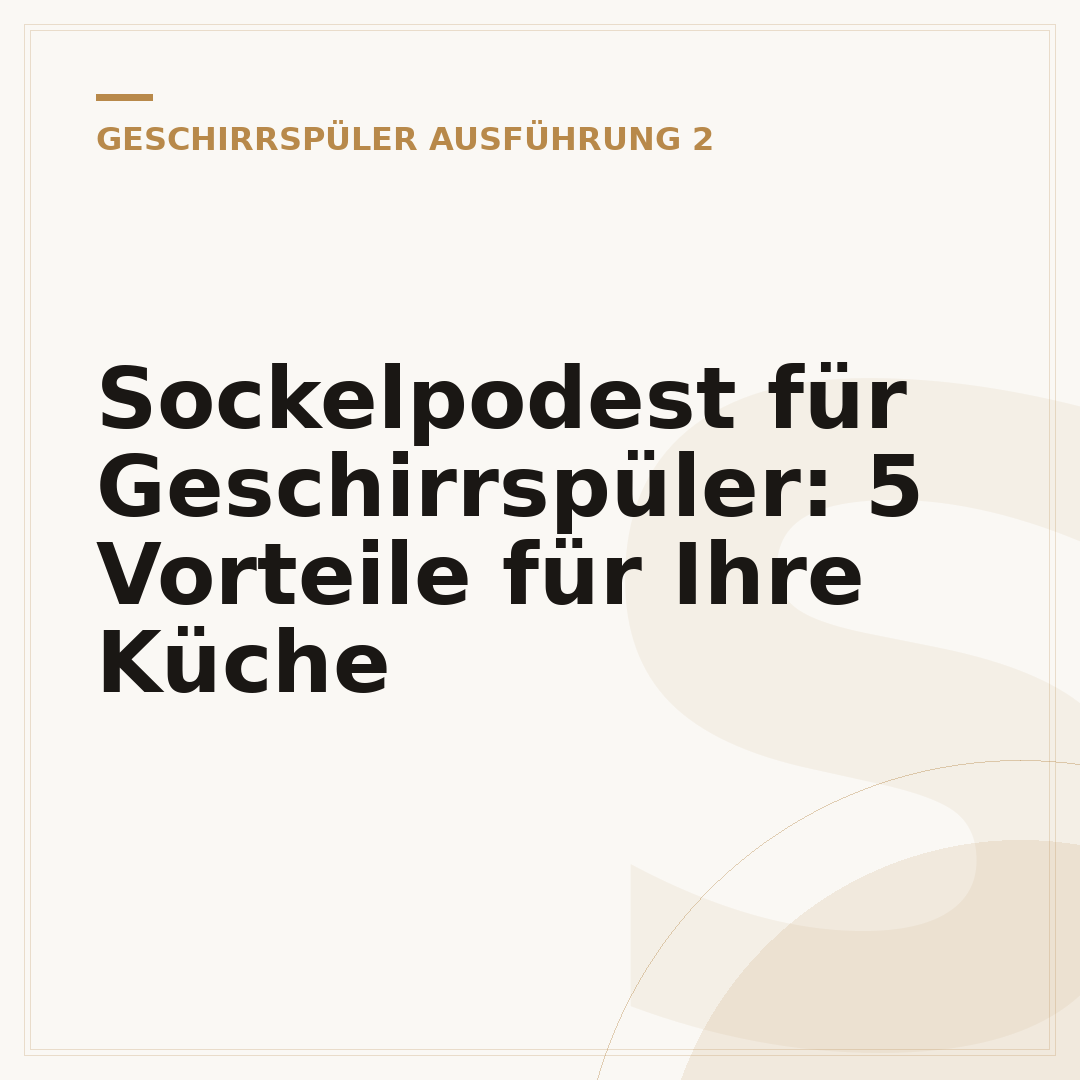 Sockelpodest für Geschirrspüler: 5 Vorteile für Ihre Küche