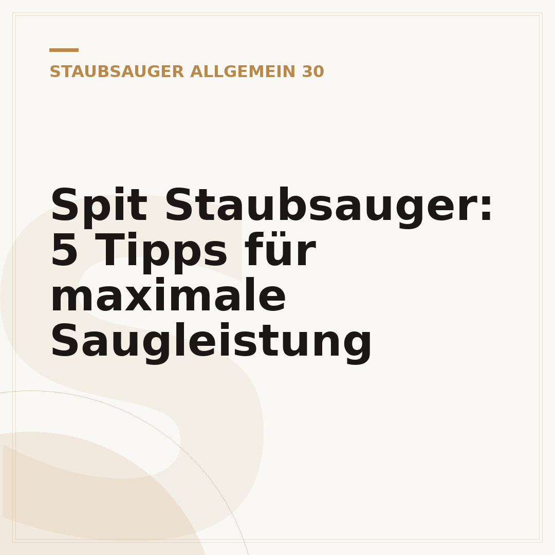 Spit Staubsauger: 5 Tipps für maximale Saugleistung