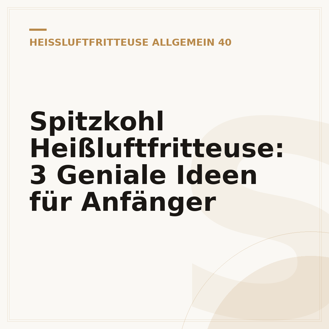 Spitzkohl Heißluftfritteuse: 3 Geniale Ideen für Anfänger