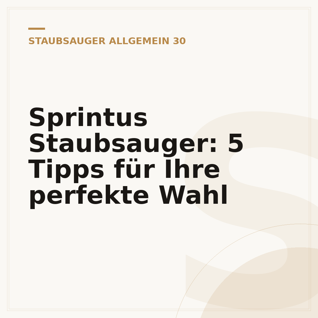Sprintus Staubsauger: 5 Tipps für Ihre perfekte Wahl