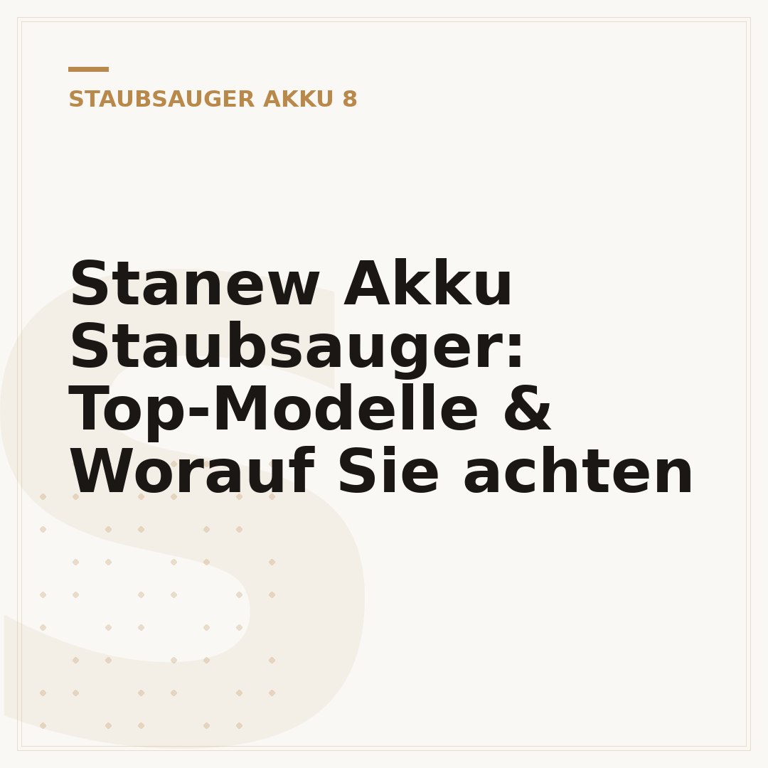 Stanew Akku Staubsauger: Top-Modelle & Worauf Sie achten