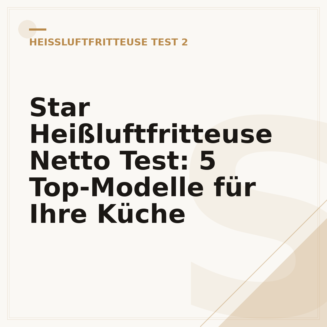 Star Heißluftfritteuse Netto Test: 5 Top-Modelle für Ihre Küche