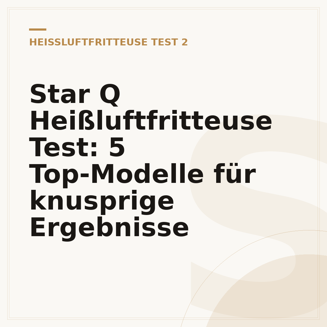 Star Q Heißluftfritteuse Test: 5 Top-Modelle für knusprige Ergebnisse