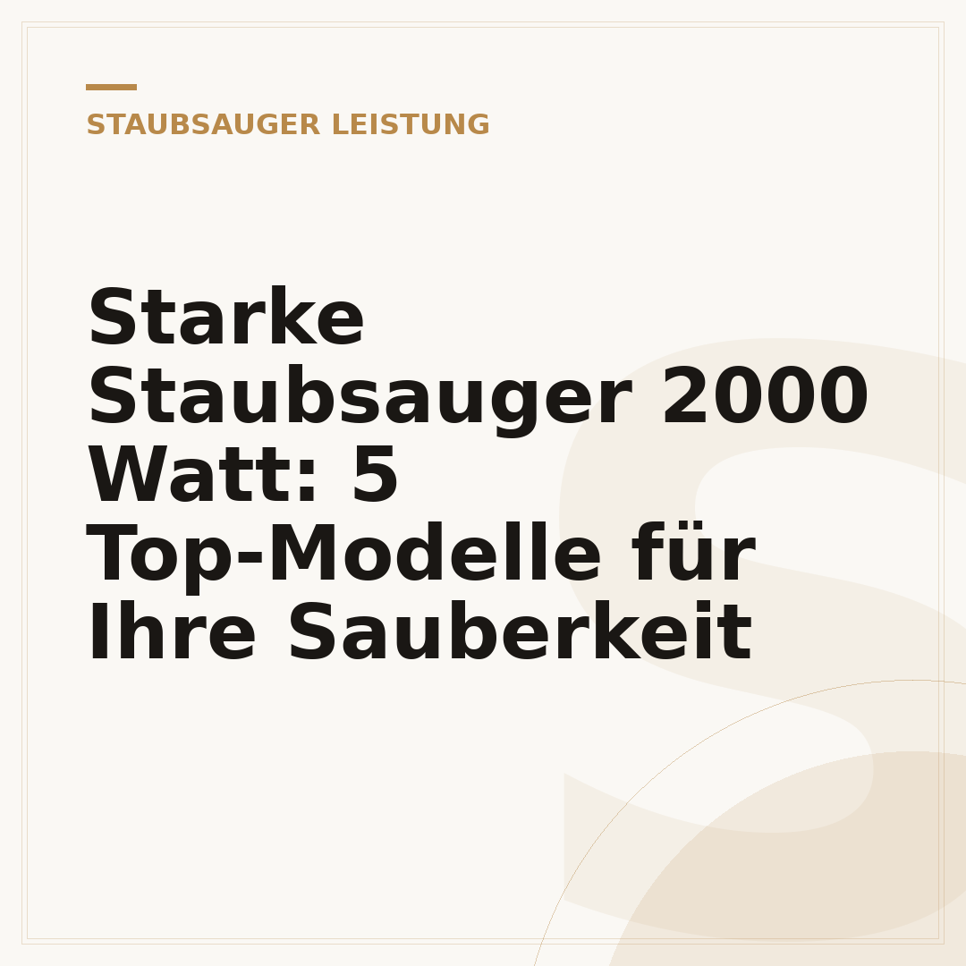 Starke Staubsauger 2000 Watt: 5 Top-Modelle für Ihre Sauberkeit