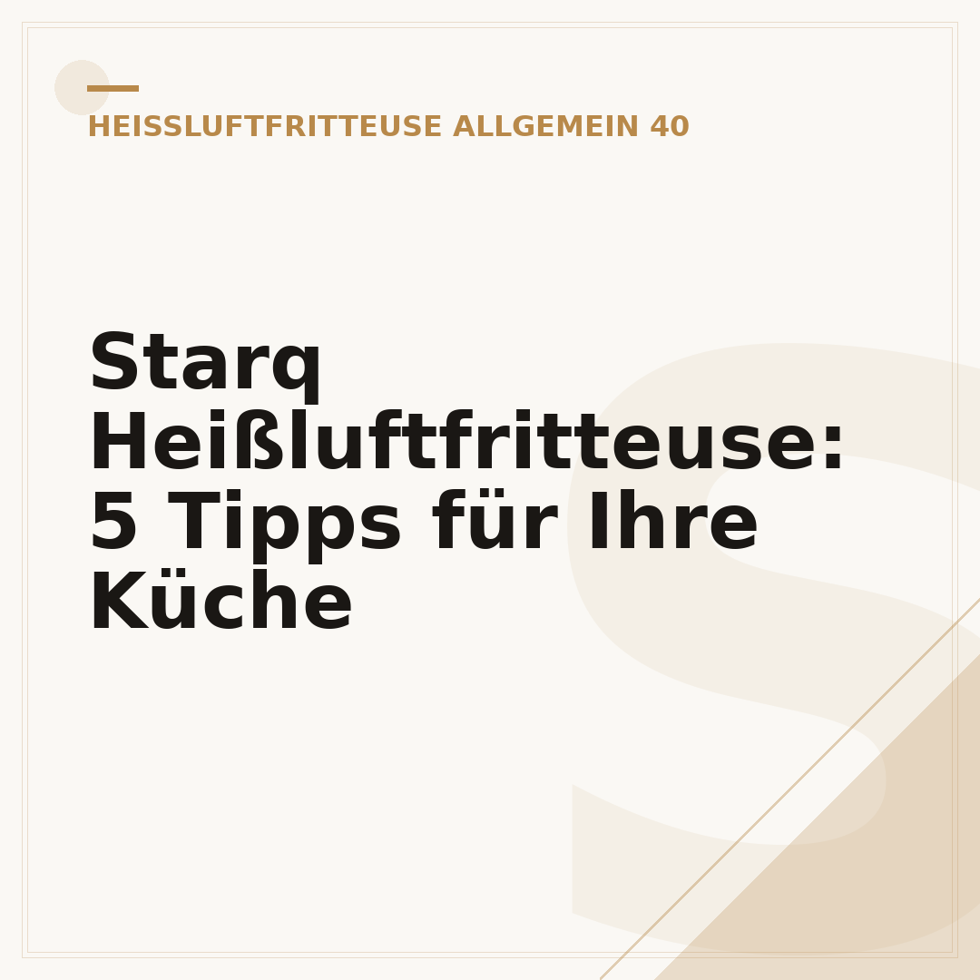 Starq Heißluftfritteuse: 5 Tipps für Ihre Küche