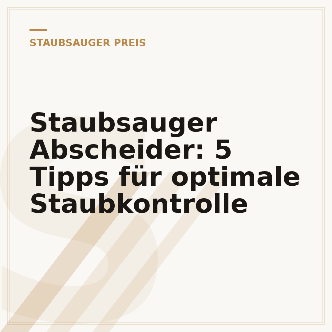 Staubsauger Abscheider: 5 Tipps für optimale Staubkontrolle
