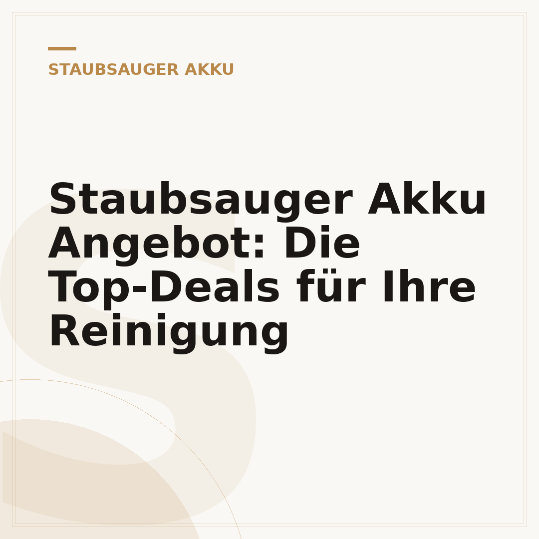 Staubsauger Akku Angebot: Die Top-Deals für Ihre Reinigung