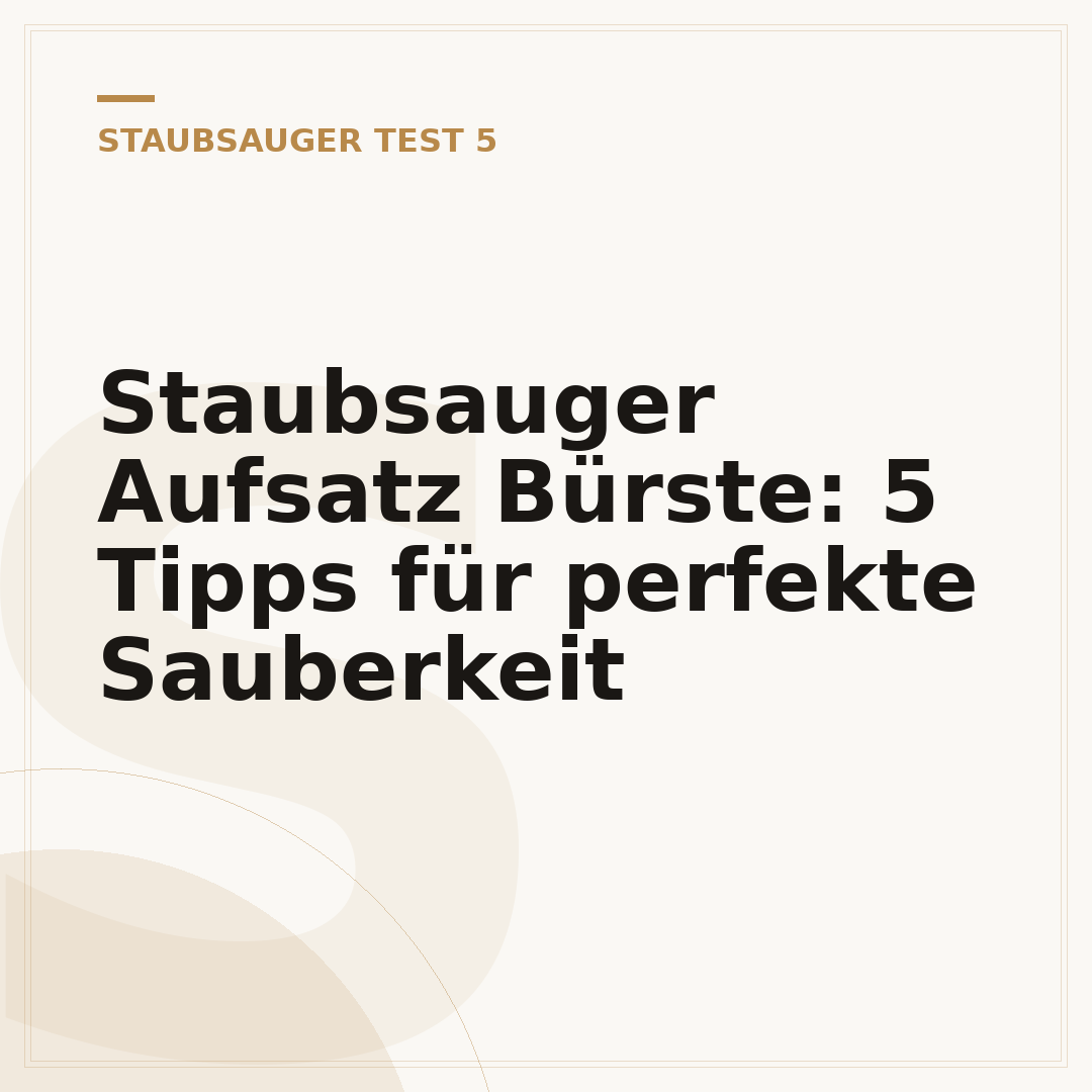 Staubsauger Aufsatz Bürste: 5 Tipps für perfekte Sauberkeit