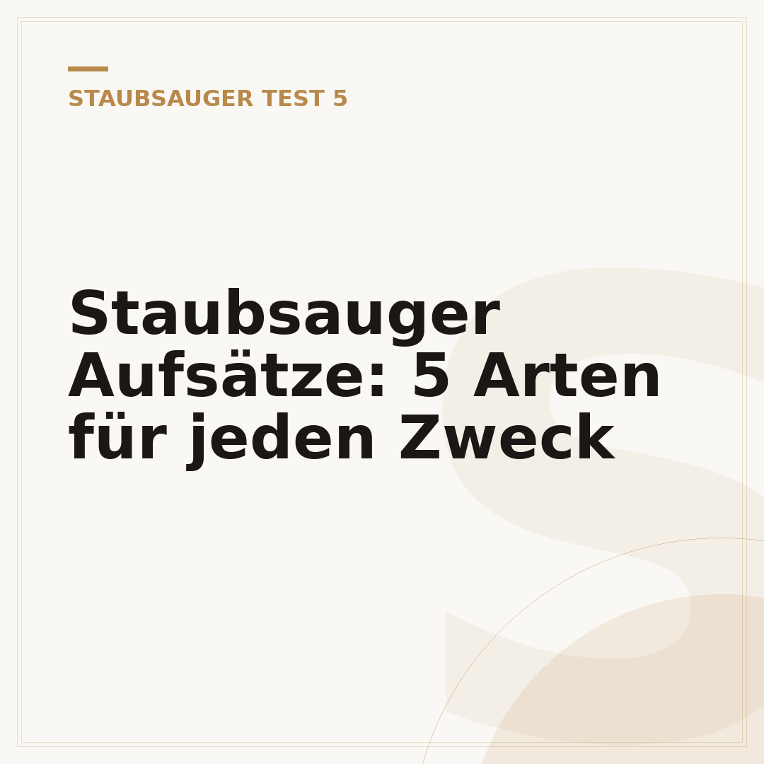 Staubsauger Aufsätze: 5 Arten für jeden Zweck