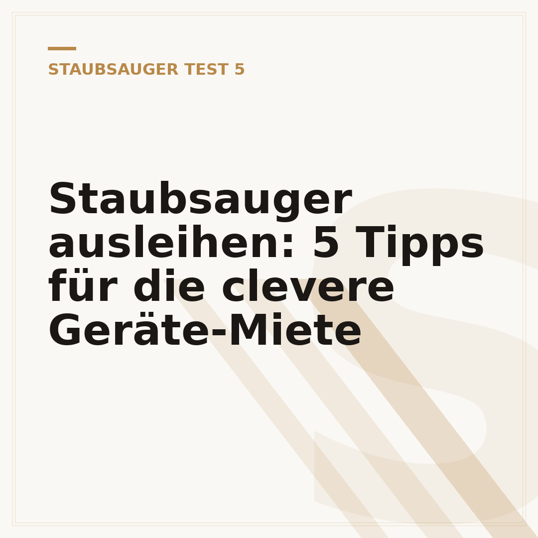 Staubsauger ausleihen: 5 Tipps für die clevere Geräte-Miete