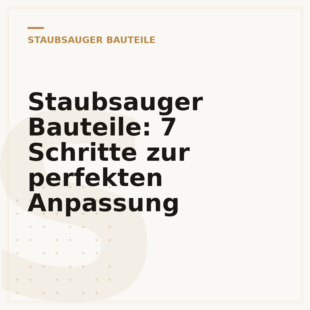 Staubsauger Bauteile: 7 Schritte zur perfekten Anpassung