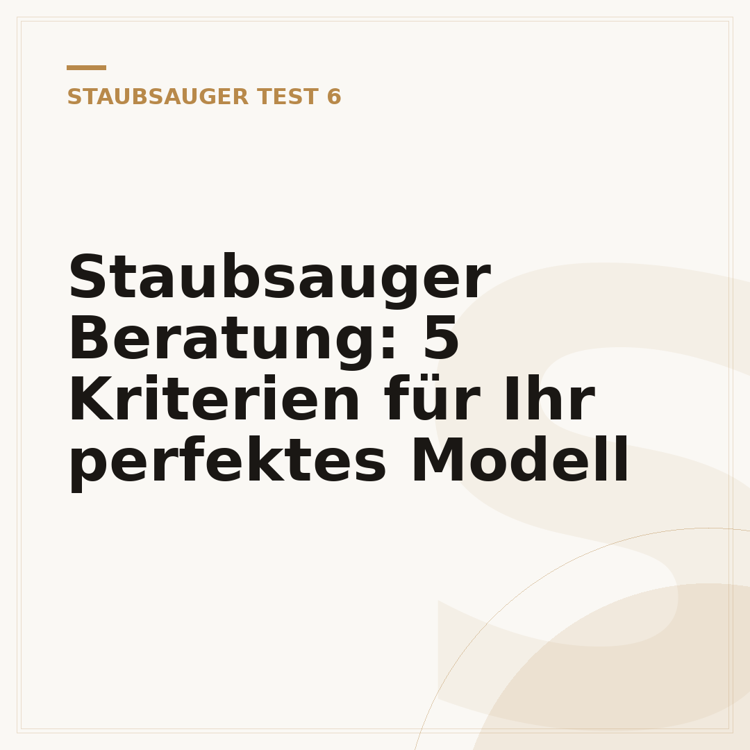 Staubsauger Beratung: 5 Kriterien für Ihr perfektes Modell