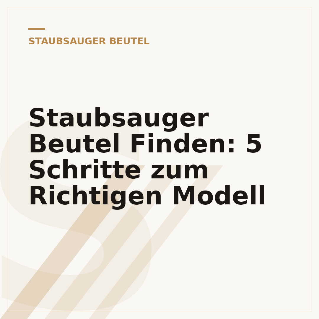 Staubsauger Beutel Finden: 5 Schritte zum Richtigen Modell