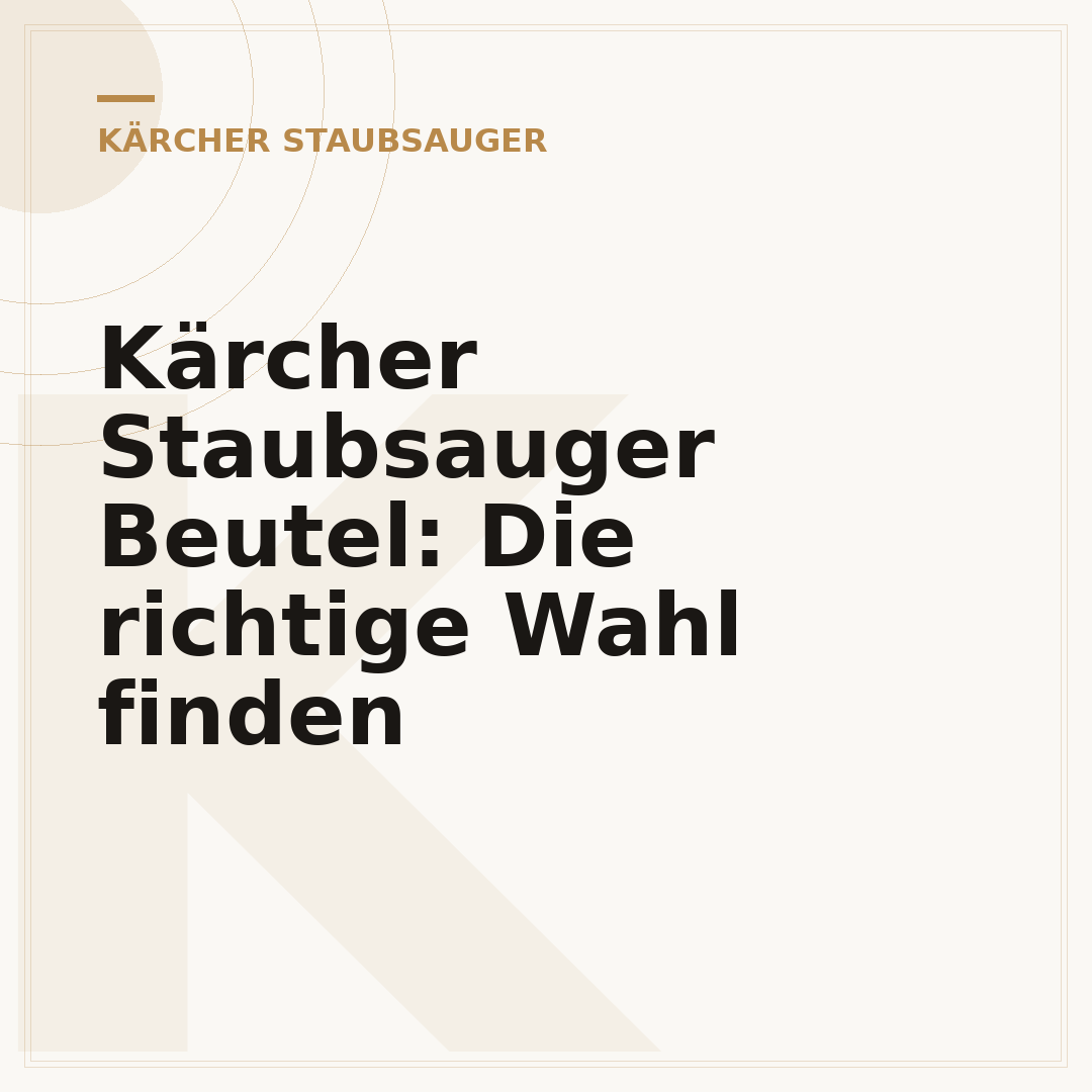 Kärcher Staubsauger Beutel: Die richtige Wahl finden