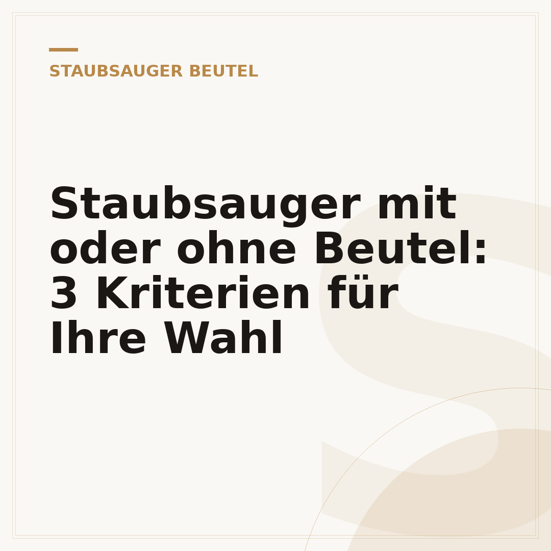 Staubsauger mit oder ohne Beutel: 3 Kriterien für Ihre Wahl