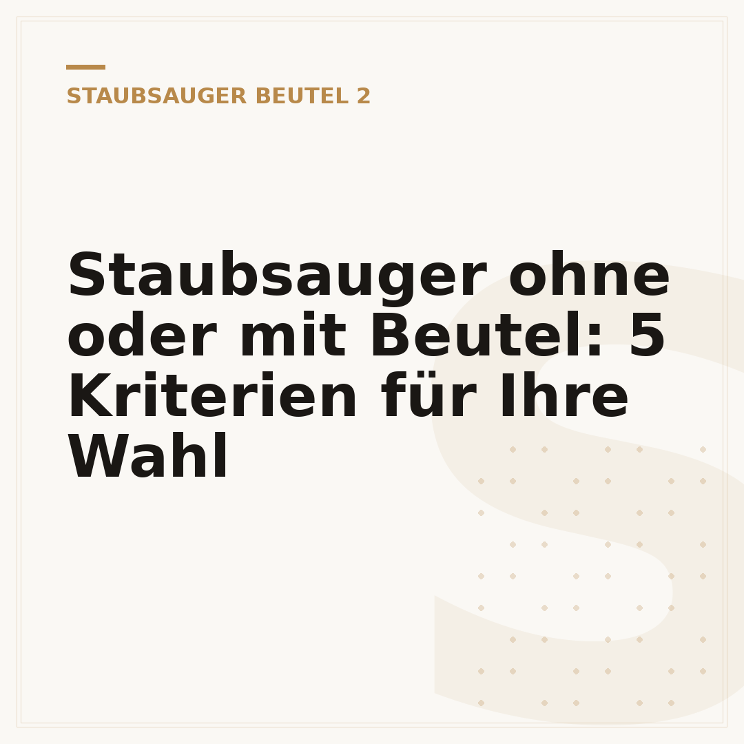 Staubsauger ohne oder mit Beutel: 5 Kriterien für Ihre Wahl