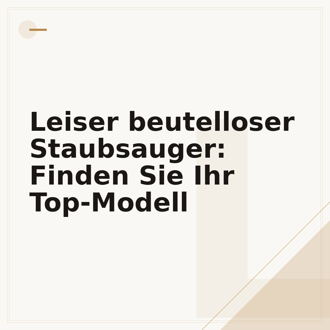 Leiser beutelloser Staubsauger: Finden Sie Ihr Top-Modell