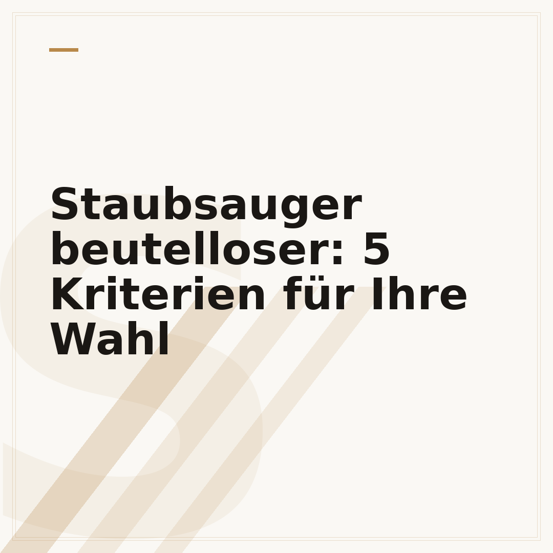 Staubsauger beutelloser: 5 Kriterien für Ihre Wahl