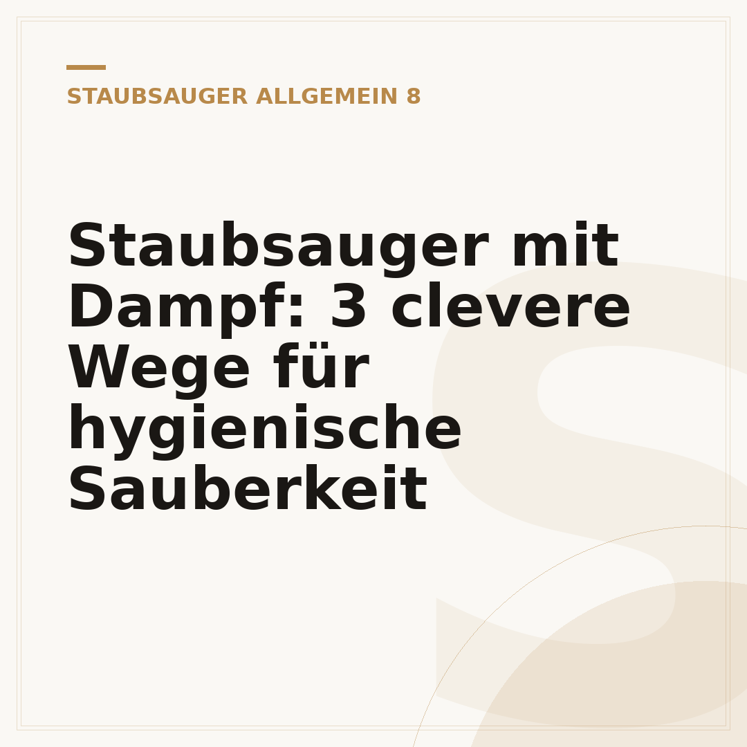 Staubsauger mit Dampf: 3 clevere Wege für hygienische Sauberkeit