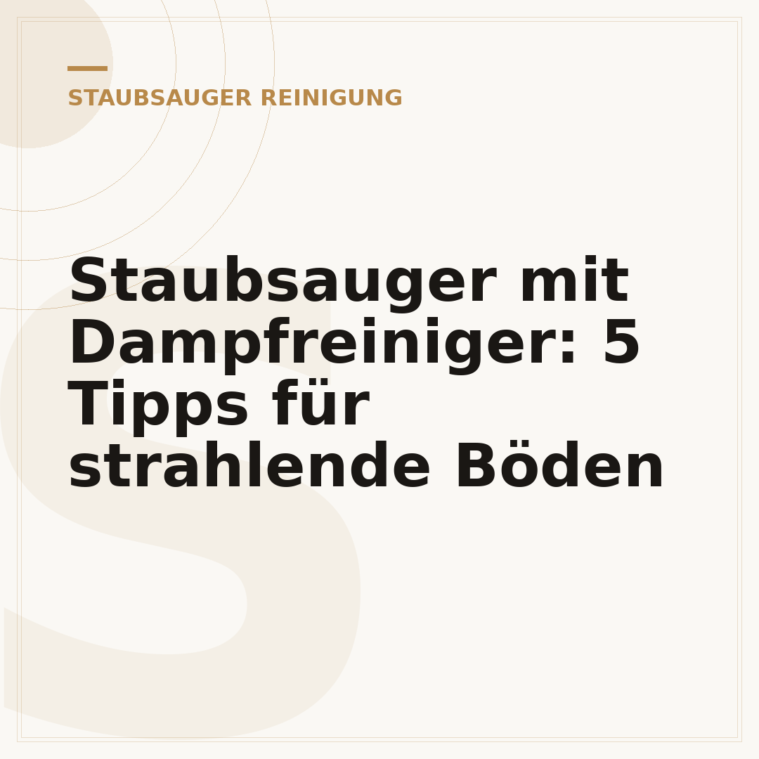 Staubsauger mit Dampfreiniger: 5 Tipps für strahlende Böden
