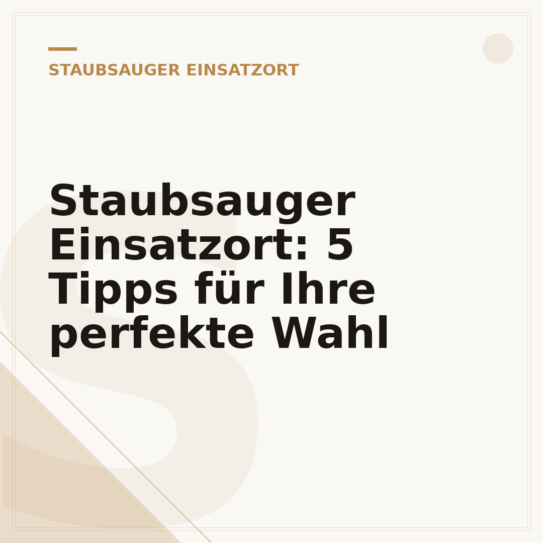 Staubsauger Einsatzort: 5 Tipps für Ihre perfekte Wahl