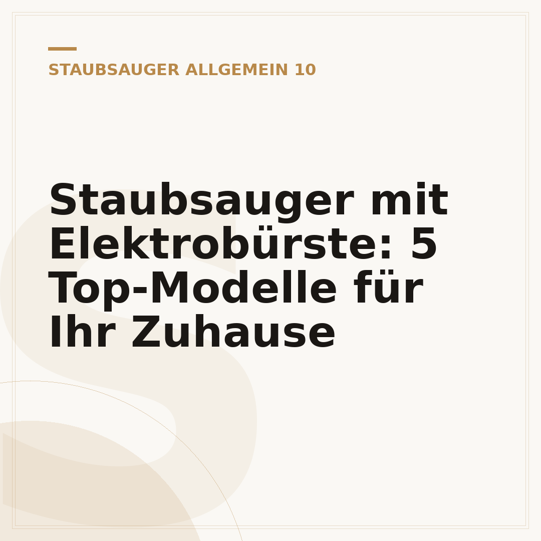 Staubsauger mit Elektrobürste: 5 Top-Modelle für Ihr Zuhause