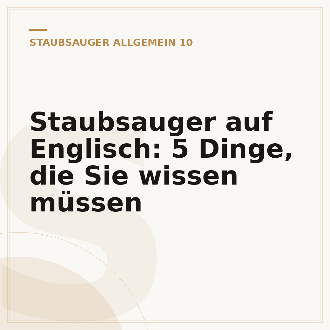 Staubsauger auf Englisch: 5 Dinge, die Sie wissen müssen