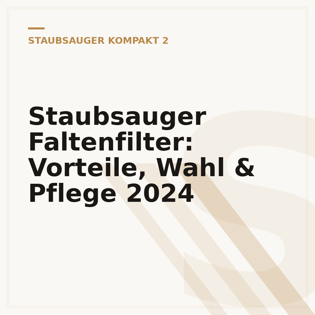 Staubsauger Faltenfilter: Vorteile, Wahl & Pflege 2024