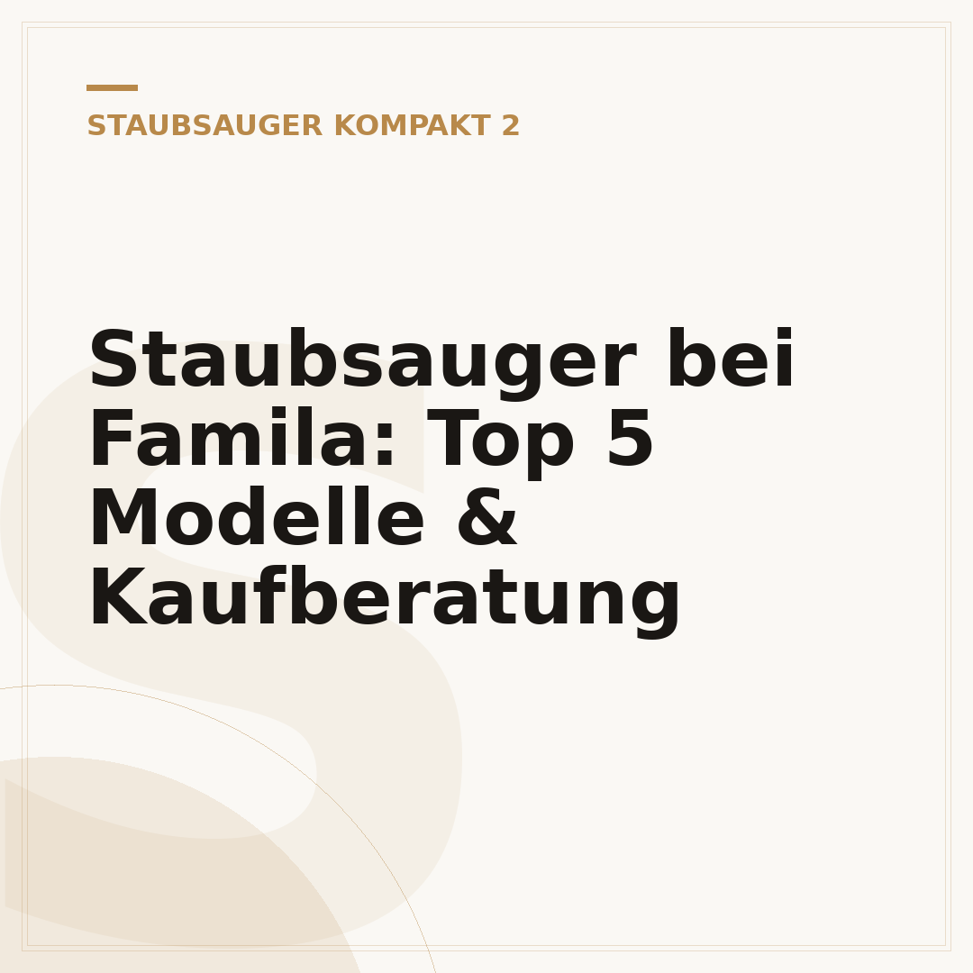 Staubsauger bei Famila: Top 5 Modelle & Kaufberatung