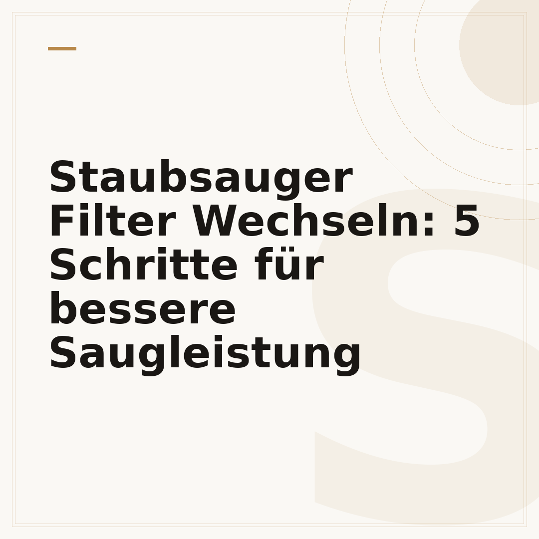 Staubsauger Filter Wechseln: 5 Schritte für bessere Saugleistung