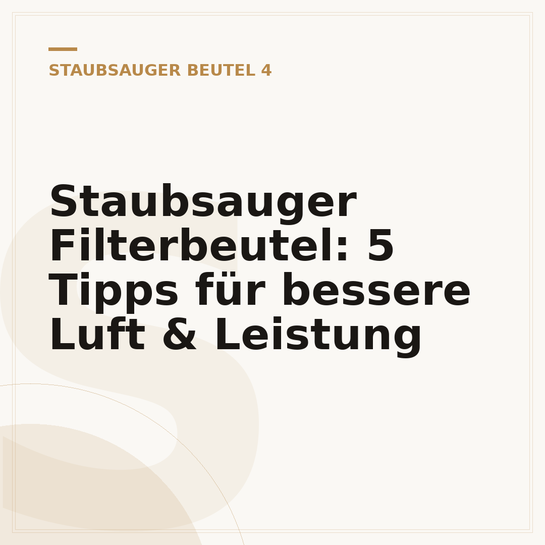 Staubsauger Filterbeutel: 5 Tipps für bessere Luft & Leistung